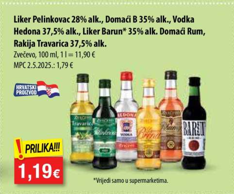 Liker Pelinkovac 28% alk., Domaći B 35% alk., Vodka Hedona 37,5% alk., Liker Barun 35% alk. Domaći Rum, Rakija Travarica 37,5% alk.